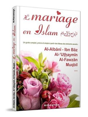 Mariage en Islam (Un guide complet, précis et simple à partir des fatwas d’éminents savants)